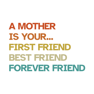 Mother, your first, best and forever freind T-Shirt