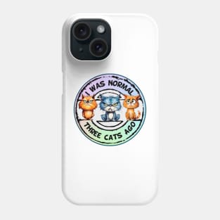 I Was Normal Three Cats Ago Phone Case