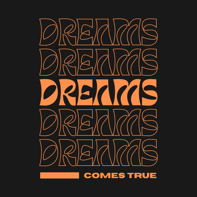 Dreams Come True Orange Modern Typography t shirt by UAC SERVICESS