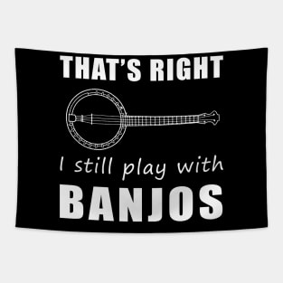 Banjo Players Unite! That's Right, I Still Play with Banjos Tee: Get Your Groove On! Tapestry