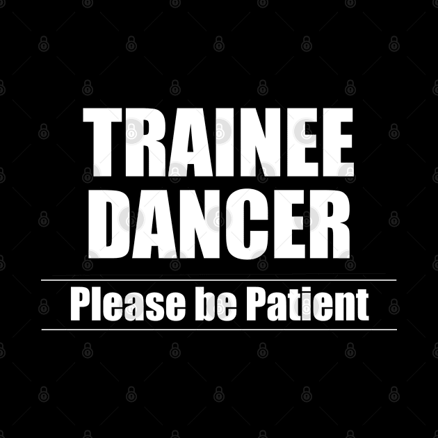 Dancing - Trainee Dancer Please Be Patient by Kudostees