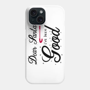 Dear Santa I've Been Good Phone Case