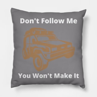 Don't follow me you wont make it Pillow