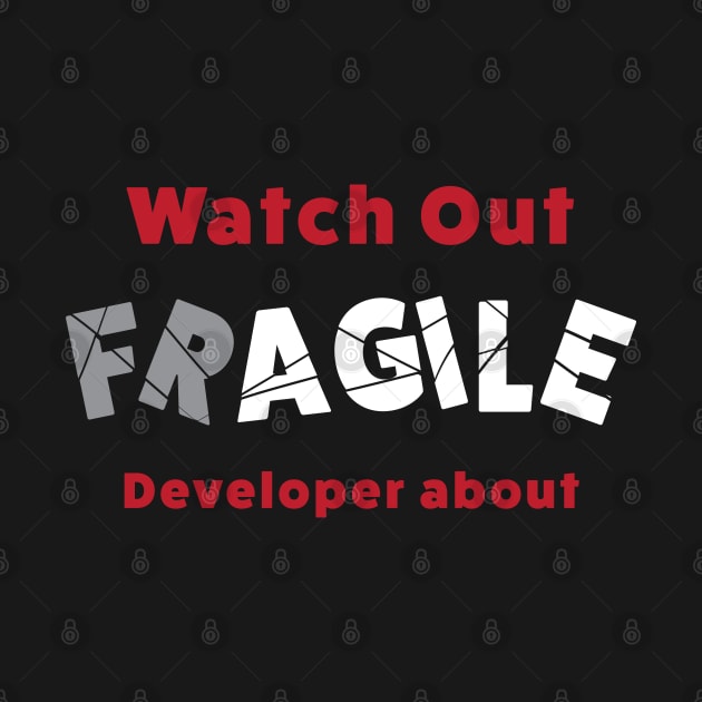 Watch Out Fragile Developer About by Incognito Design