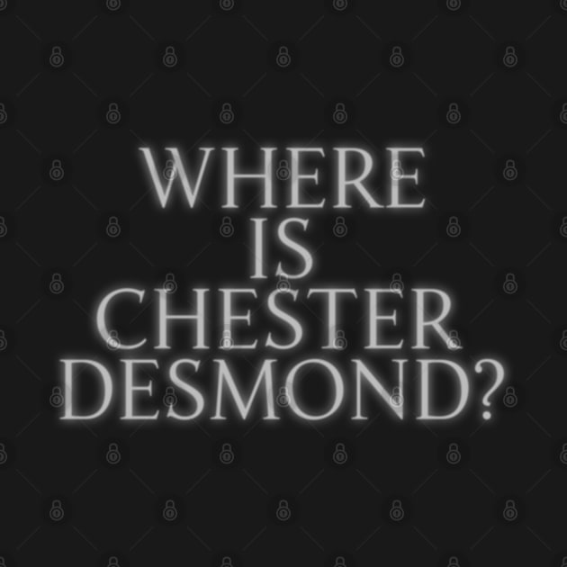 Where is Chester Desmond? by darklordpug