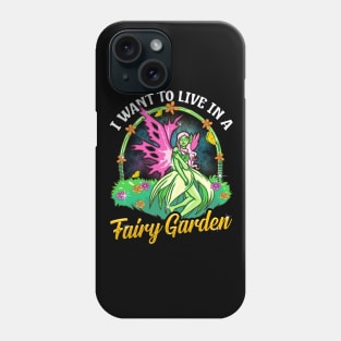 I Want To Live In A Fairy Garden Phone Case