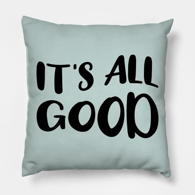 It's All Good Pillow by amyvanmeter