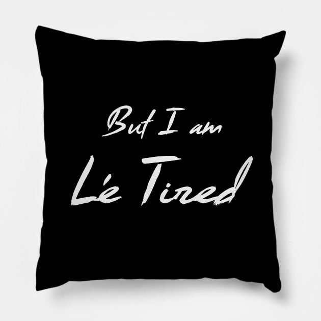 But I am Le Tired (Light) Pillow by nerdprince