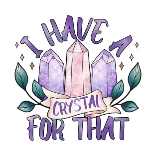 I have a crystal for that, crystal witch design T-Shirt