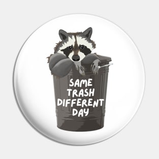 Same Trash Different Day Raccoon In A Trash Can Pin