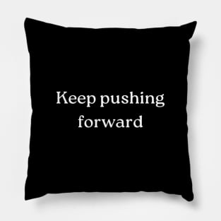 "Keep pushing forward" Pillow