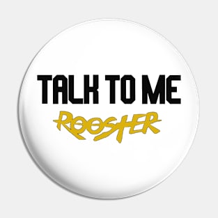 talk to me rooster Pin