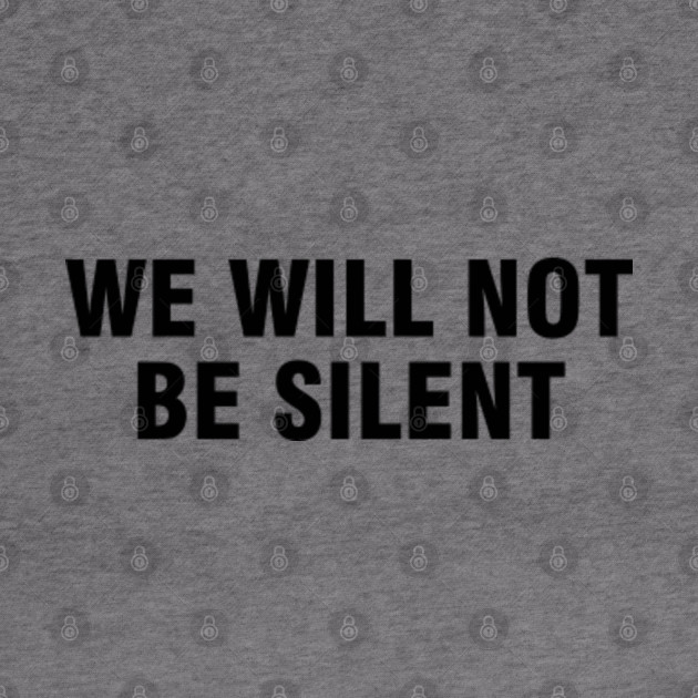 We Will Not Be Silent We Will Not Be Silent Hoodie Teepublic