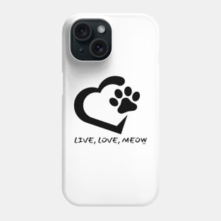 LIVE, LOVE, MEOW/ Kitty Cat Lovers Phone Case