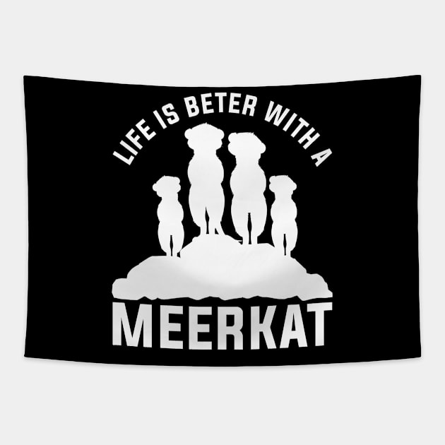 Life Is Better With A Meerkat Tapestry by shirtsyoulike