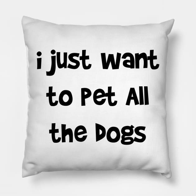 i just want to pet All the dogs Pillow by Mographic997