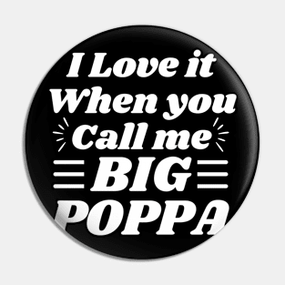 I love it when you call me Big Poppa Pin