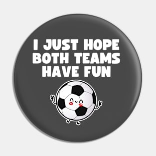 I Just Hope Both Teams Have Fun Pin