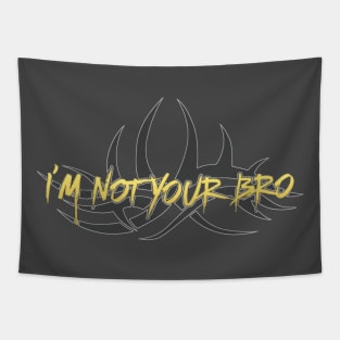 I'm Not Your Bro. Tapestry