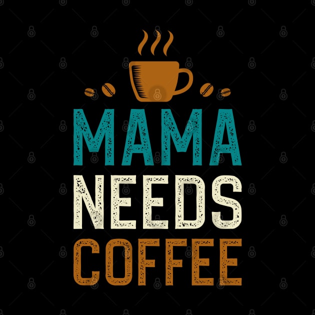 Mama Needs Coffee by DragonTees