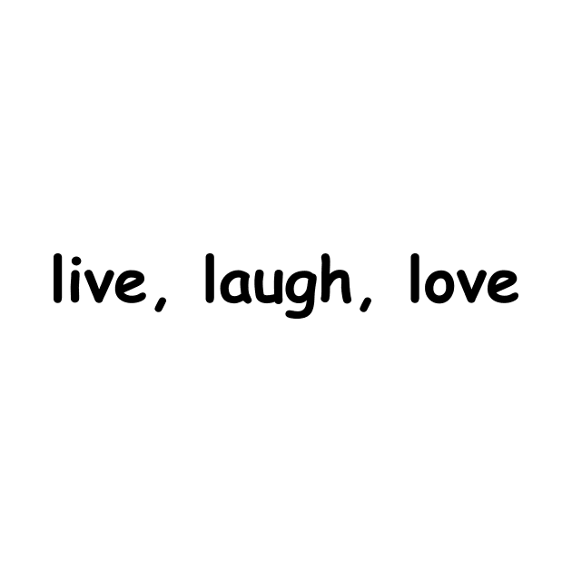 live, laugh, love by Catherine Landeta