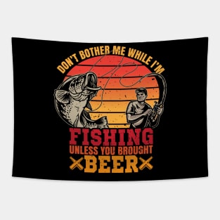 Don't Bother Me While I'm Fishing Unless You Brought Beer Tapestry