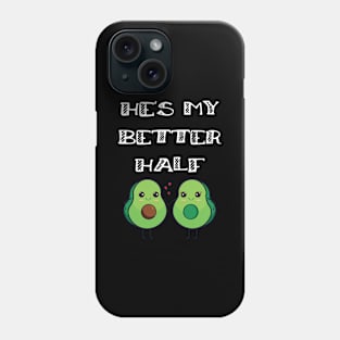 Fun Couples Matching He's My Better Half Avocado Lover Phone Case