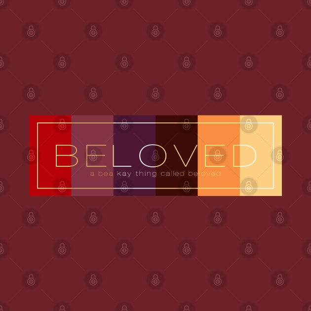 A Bea Kay Thing Called Beloved- MultiColor by BeaKay