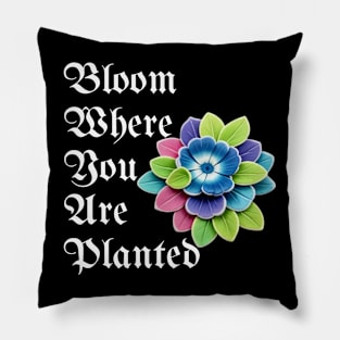 Bloom Where You Are Planted - Inspirational Plant Lover Gift Pillow