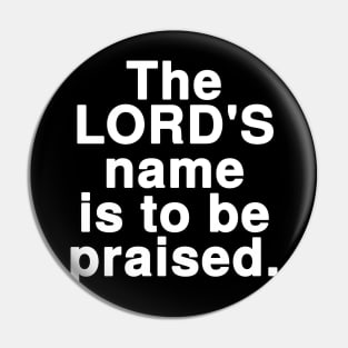 The LORD'S name is to be praised Pin