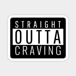 Straight Outta Craving Magnet