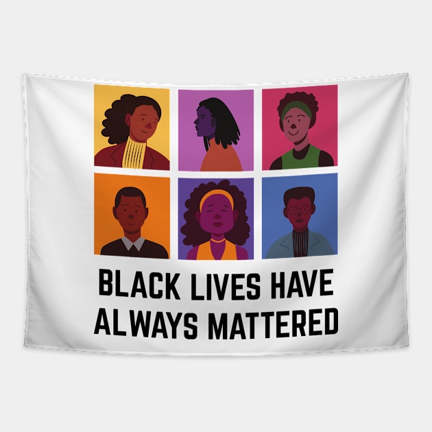 BLM Black Lives Have Always Mattered Tapestry by Just Kidding Co.