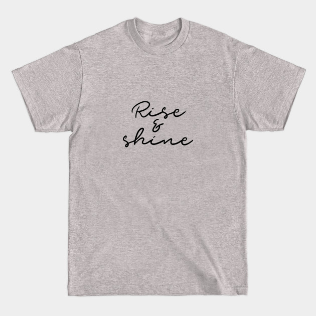 Rise and shine - Rise And Shine - T-Shirt Rise and shine - Rise And Shine - T-Shirt