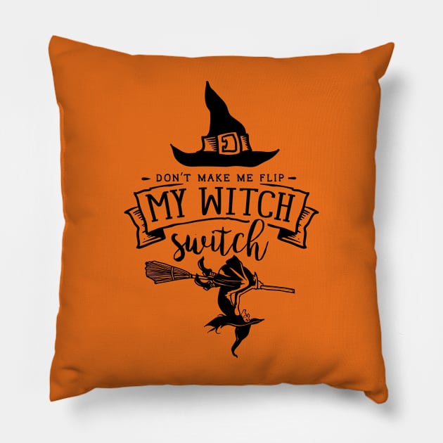 Don't Make Me Flip My Witch Switch Pillow by Myartstor 