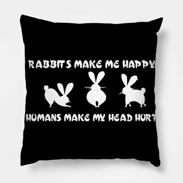 rabbits make ma huppy hummans make my head hurt Pillow by youki