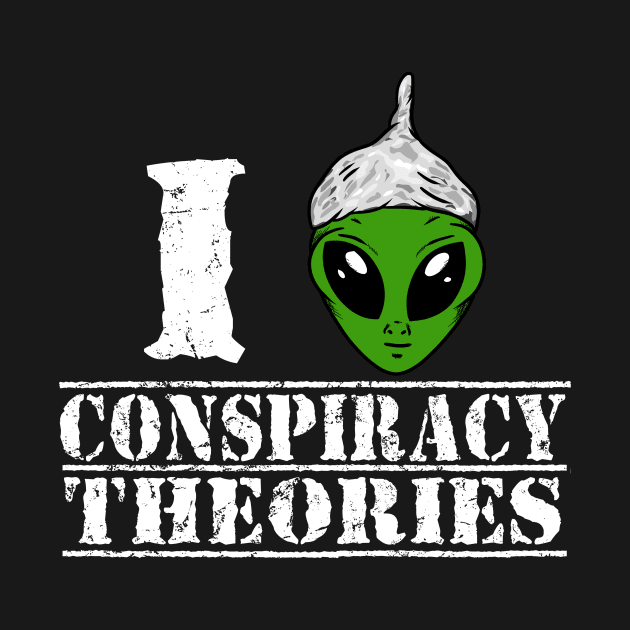 i love conspiracy theories by absolemstudio