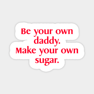 Be Your Own Daddy Make Your Own sugar Funny Meme Magnet