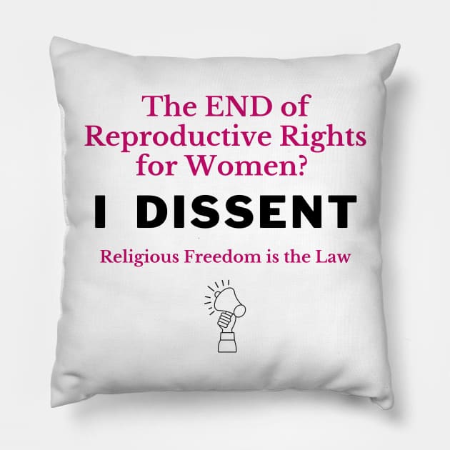 The END of Reproductive Rights? I Dissent. Pillow by Bold Democracy