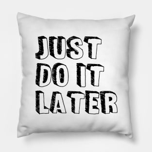 JUST DO IT LATER Pillow