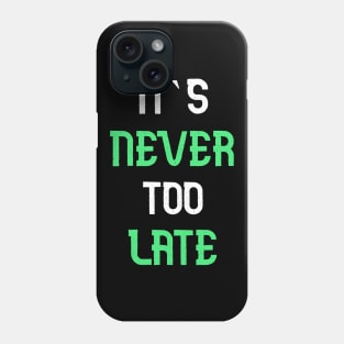 Its never too late T-Shirt Phone Case