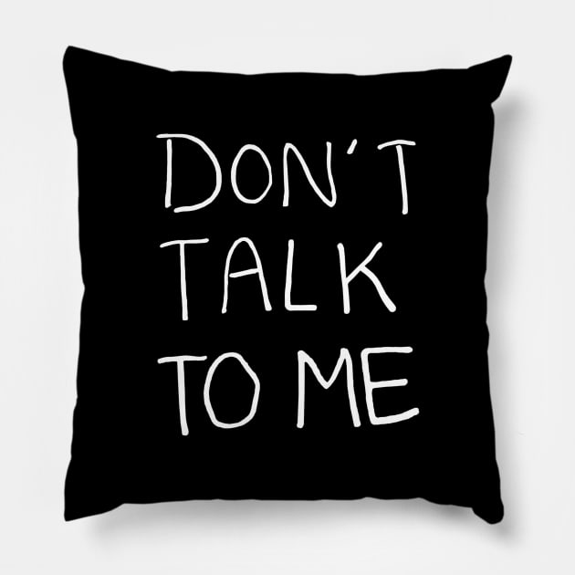 Don't Talk to Me Relaxed Minimalist Handwritten Black and White Text Design Pillow by tanglednonsense