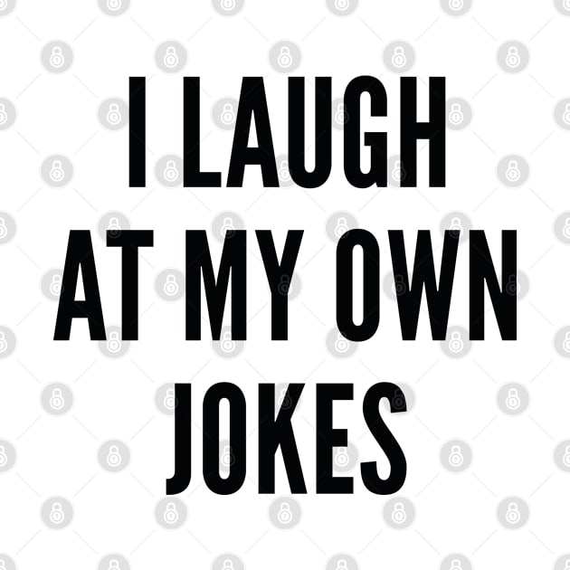 I Laugh At My Own Jokes by AmazingVision