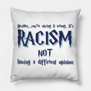 Besides, you're saying it wrong. It's racism not having a different opinion Pillow