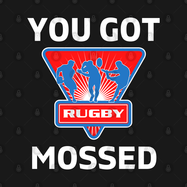 You Got Mossed - You Got Mossed Rugby Lover Funny - You Got Mossed Rugby Fire Ball by Famgift