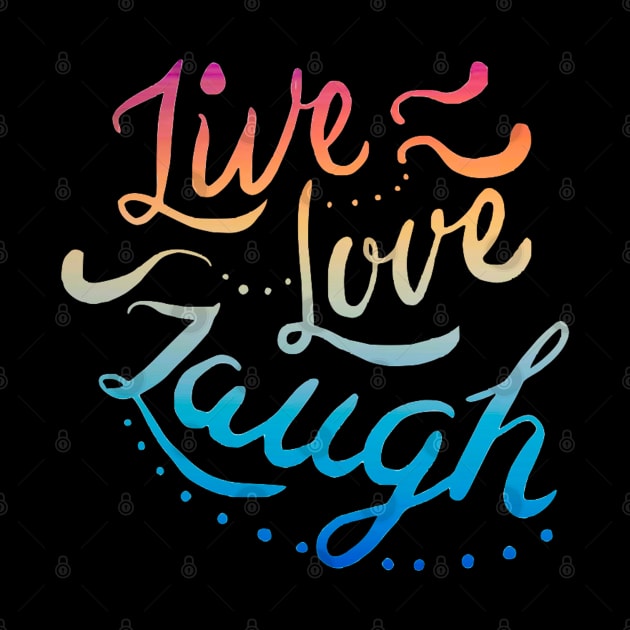 Live Love Laugh by TimelessJourney