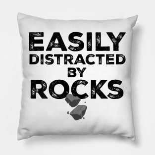 Easily Distracted by Rocks Pillow