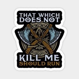 That Wich Does Not Kill Me Should Run T-Shirt Magnet