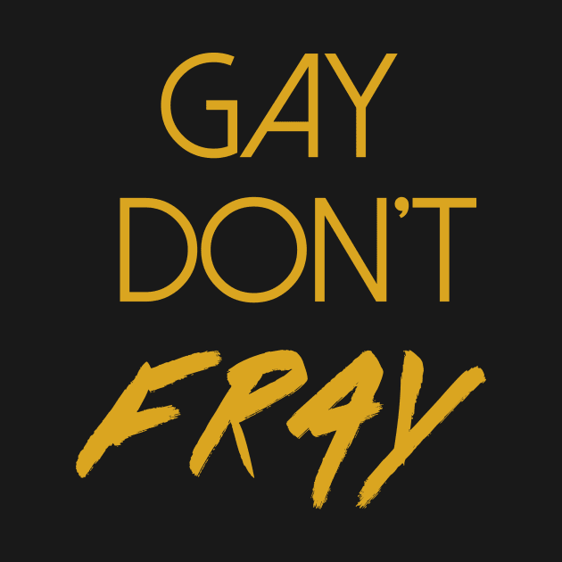 Gay dont fray by Aaron Twitchen/ Pod of the Pops 