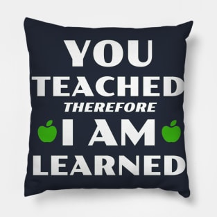 You Teached I Learned Pillow