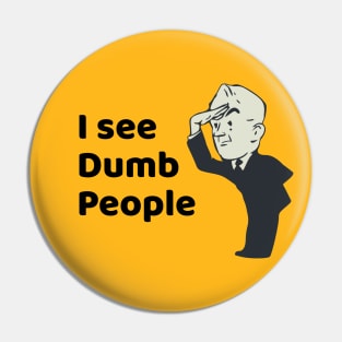 I See Dumb People Pin